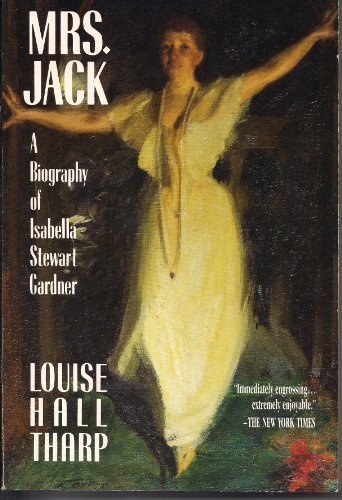 Mrs Jack: A Biography of Isabella Stewart Gardner Tharp, Louise Hall