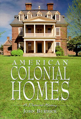 American Colonial Homes: A Pictorial History Burdick, John