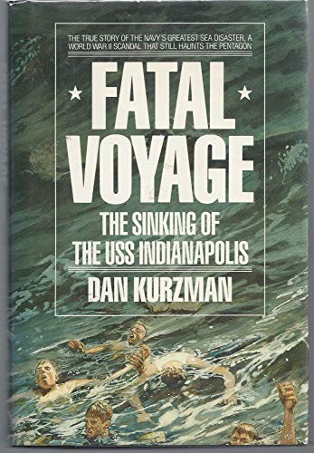 Fatal Voyage: The Sinking of the Uss Indianapolis Kurzman, Dan