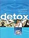 Detox: The Process of Cleansing and Restoration Rose, Sara