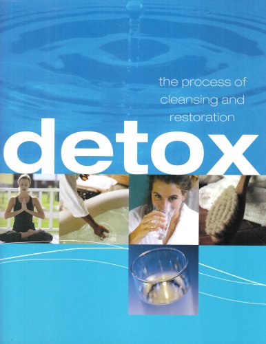 Detox: The Process of Cleansing and Restoration Rose, Sara