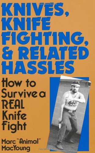 Knives, Knife Fighting, and Related Hassles: How to Survive a Real Knife Fight [Paperback] MacYoung, Marc