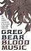 Blood Music [Paperback] Bear, Greg