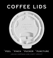 Coffee Lids: Peel, Pinch, Pucker, Puncture (A design and field guide from the world's largest collection of disposable coffee lids) used book depot