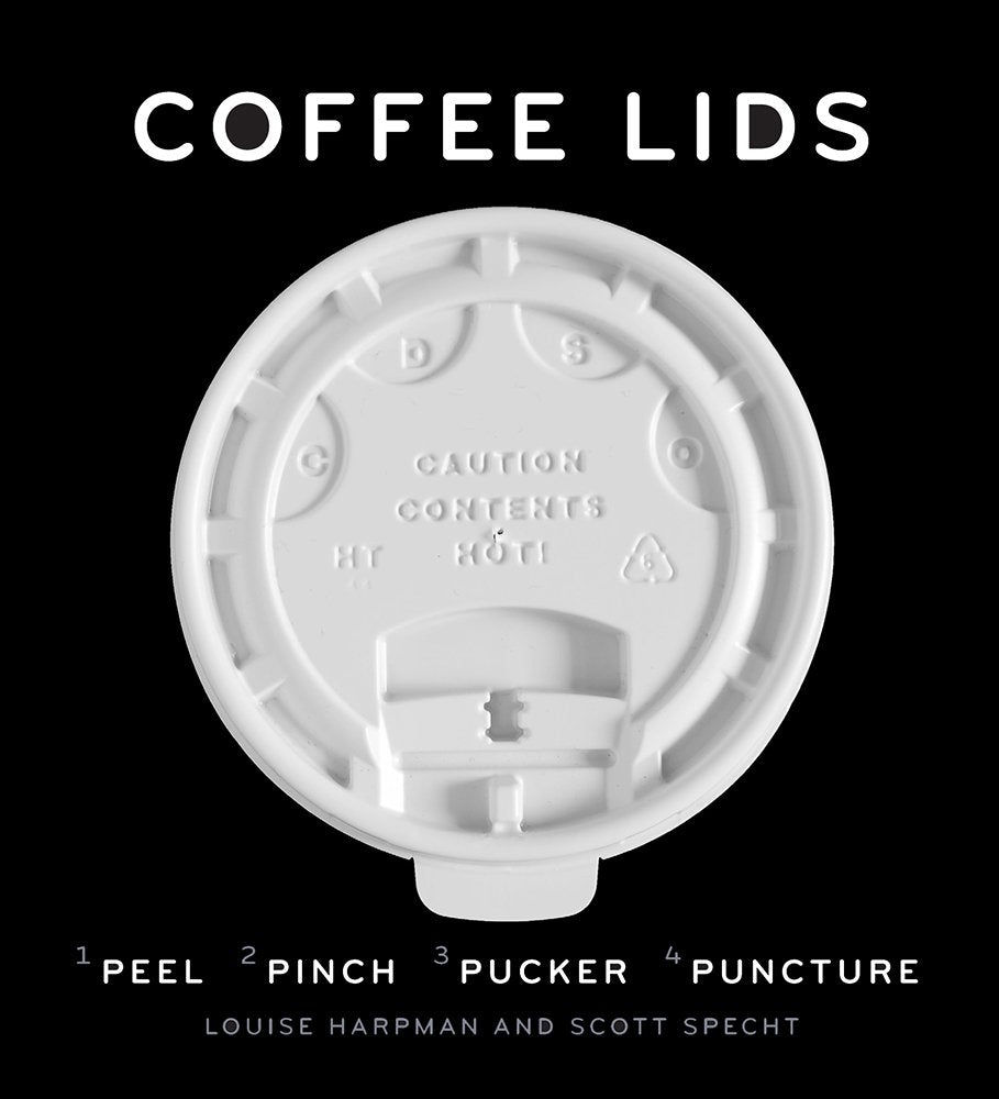 Coffee Lids: Peel, Pinch, Pucker, Puncture (A design and field guide from the world's largest collection of disposable coffee lids) used book depot