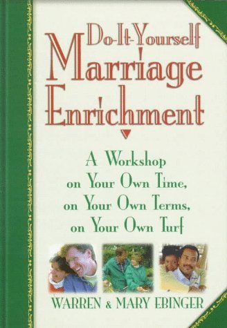 Do It Yourself Marriage Enrichment: A Workshop on Your Own Time, on Your Own Terms, on Your Own Turf