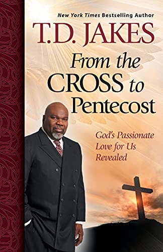 From the Cross to Pentecost: Gods Passionate Love for Us Revealed [Paperback] Jakes, TD D