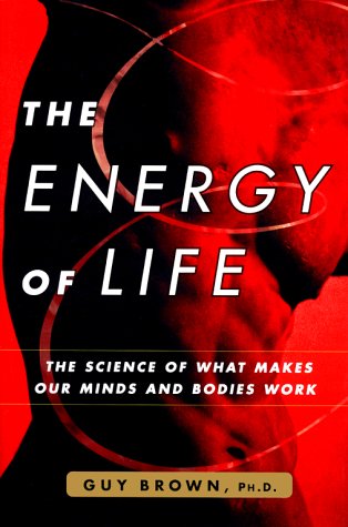 The Energy of Life: The Science of What Makes Our Minds and Bodies Work Brown, Guy C