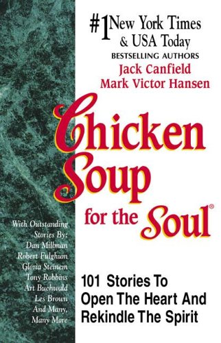 Chicken Soup for the Soul: 101 Stories to Open the Heart & Rekindle the Spirit