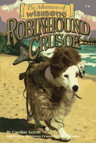 Robinhound Crusoe The Adventures of Wishbone 4 Leavitt, Caroline; Defoe, Daniel and Duffield, Rick