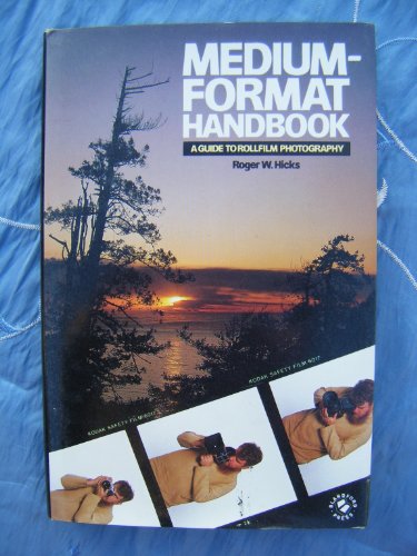 MediumFormat Handbook: A Guide to Rollfilm Photography Hicks, Roger W