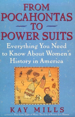 From Pocahontas to Power Suits: Everything You Need to Know about Womens History in America Mills, Kay