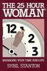 The 25 Hour Woman; Managing Your Time And Life Stanton, Sybil