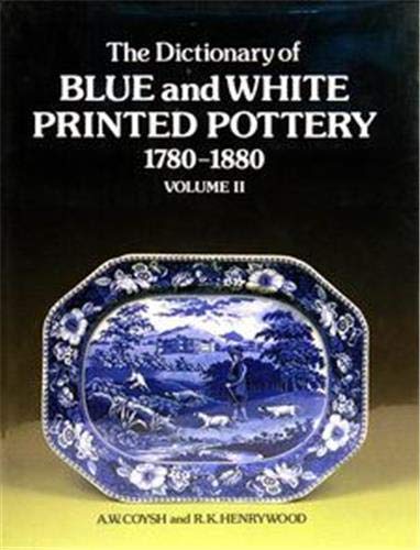 Dictionary of Blue  White Printed Pottery 17801880, Vol II Coysh, A W and Henrywood, R K