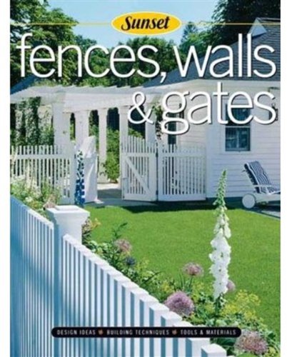 Fences, Walls  Gates softcover: Building Techniques, Tools and Materials, Design Ideas Editors of Sunset Books