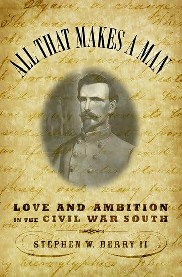 All that Makes a Man: Love and Ambition in the Civil War South used book depot