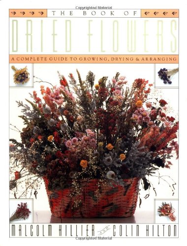 The Book of Dried Flowers : A Complete Guide to Growing, Drying, and Arranging used book depot