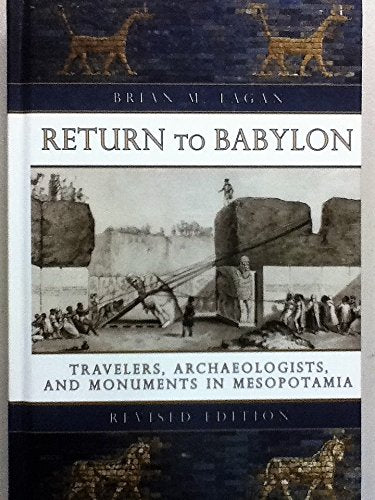 Return to Babylon: Travelers, Archaeologists, and Monuments in Mesopotamia (Revised Edition) used book depot