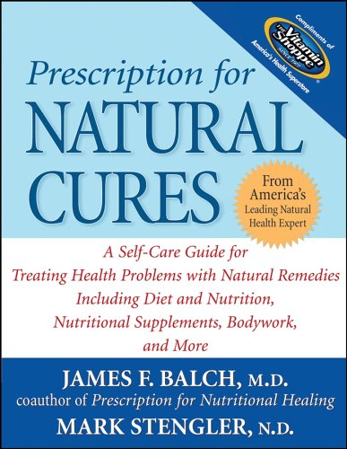 Prescription for Natural Cures: A Self-Care Guide for Treating Health Problems with Natural Remedies Including Diet and Nutrition, Nutritional Supplements, Bodywork, and More used book depot