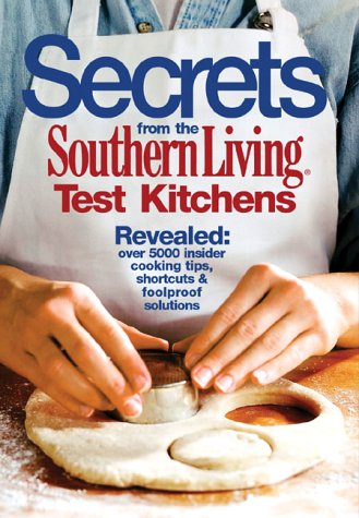 Secrets from the Southern Living Test Kitchens By the Editors of Southern Living