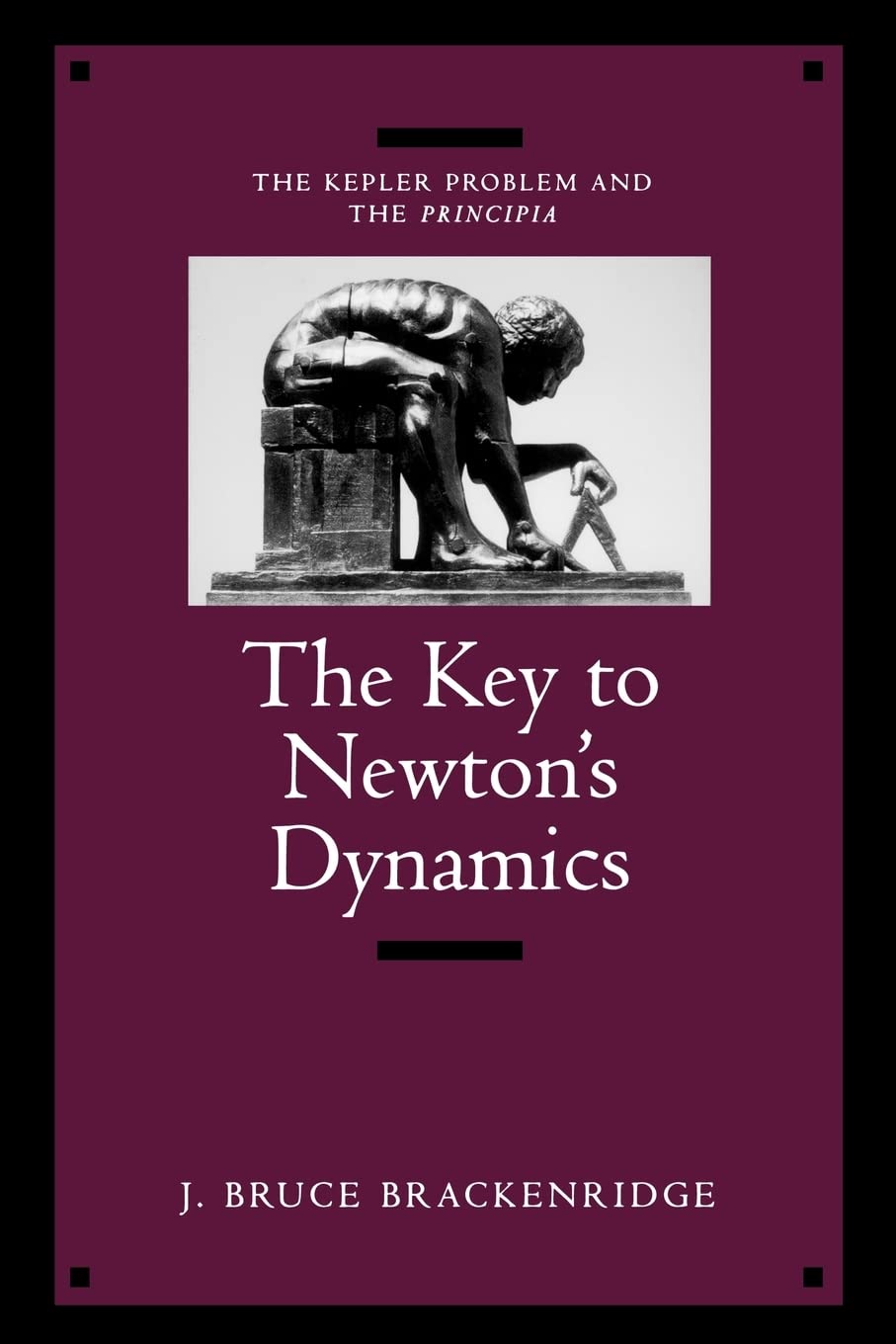 The Key to Newton's Dynamics: The Kepler Problem and the Principia used book depot