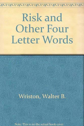 Risk and Other Four Letter Words Wriston, Walter B