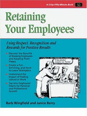 Retaining Your Employees: Using Respect, Recognition, and Rewards for Positive Results (Crisp 50-Minute Book) used book depot