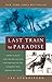 Last Train to Paradise: Henry Flagler and the Spectacular Rise and Fall of the Railroad that Crossed an Ocean [Paperback] Standiford, Les