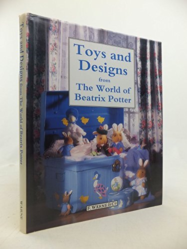 Toys and Designs from the World of Beatrix Potter Potter, Beatrix; Eden Toys; Wilkinson, Anne; Menchini, Pat; Walters, Jennie and Clifford, Amanda