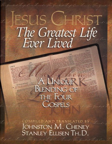 Jesus Christ: The Greatest Life - A Unique Blending of the Four Gospels