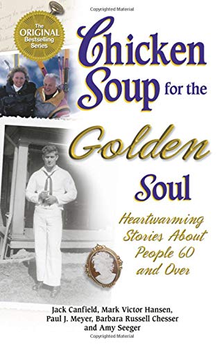 Chicken Soup for the Golden Soul: Heartwarming Stories for People 60 and over Chicken Soup for the Soul [Paperback] Jack Canfield; Mark Victor Hansen; Paul J Meyer; Amy Seeger and Barbara Russell Chesser