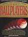 The Ballplayers: Baseballs Ultimate Biographical Reference Shatzkin, Mike