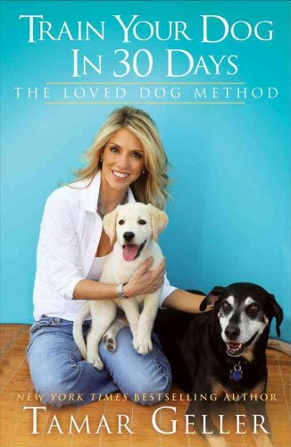 30 Days to a WellMannered Dog: The Loved Dog Method [Hardcover] Geller, Tamar
