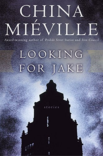 Looking for Jake: Stories [Paperback] Miville, China
