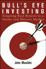 Bull's Eye Investing: Targeting Real Returns in a Smoke and Mirrors Market used book depot