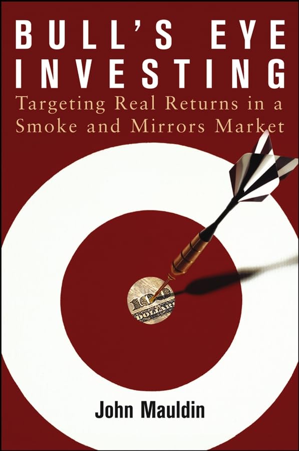 Bull's Eye Investing: Targeting Real Returns in a Smoke and Mirrors Market used book depot