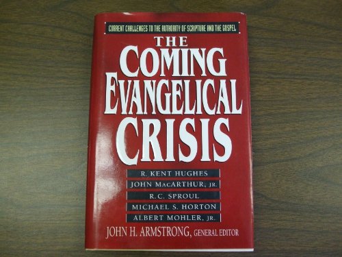 The Coming Evangelical Crisis: Current Challenges to the Authority of Scripture and the Gospel Hughes, R Kent and Armstrong, John H