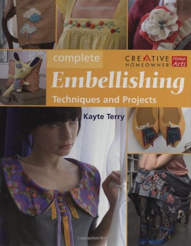 Complete Embellishing: Easy Techniques and Over 30 Great Projects Terry, Kayte