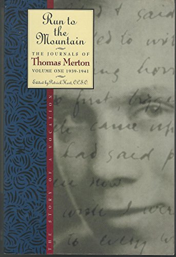 Run to the Mountain: The Story of a Vocation The Journals of Thomas Merton, Volume One 19391941 Merton, Thomas and Hart, Patrick
