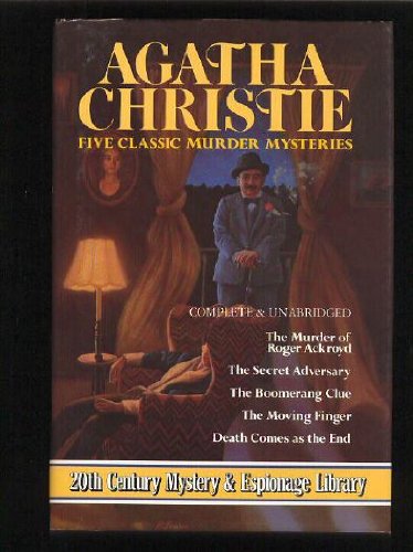 Five Classic Murder Mysteries: The Murder of Roger Ackroyd  The Secret Adversary  The Boomerange Clue  The Moving Finger  Death Comes as the End Christie, Agatha