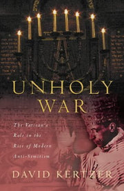 The Unholy War: The Vatican's Role in the Rise of Modern Anti-semitism used book depot