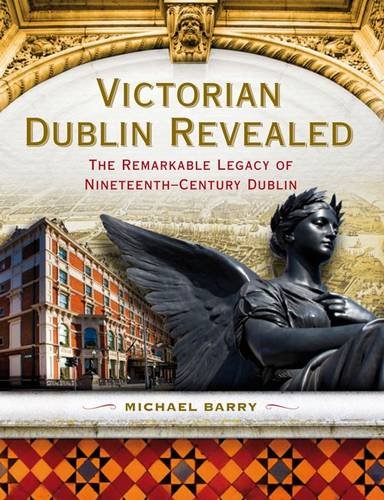 Victorian Dublin Revealed: The Remarkable Legacy of Nineteenth-Century Dublin used book depot