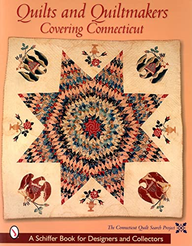 Quilts and Quiltmakers Covering Connecticut (Schiffer Book for Collectors and Designers,)