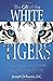 The Gift of the White Tigers Dr Joseph DiRuzzo and Nicole Davis