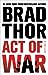 Act of War: A Thriller 13 The Scot Harvath Series Thor, Brad