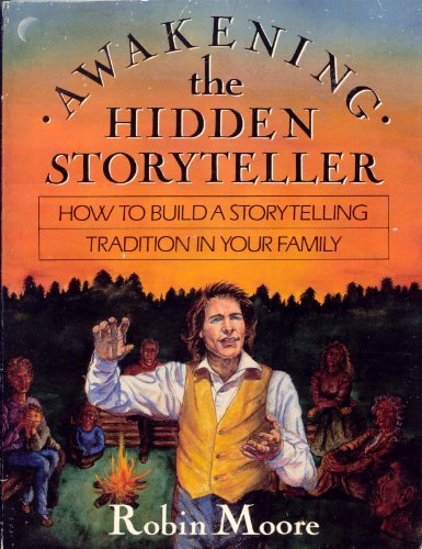 Awakening the Hidden Storyteller: How To Build a Storytelling Tradition in Your Family Moore, Robin