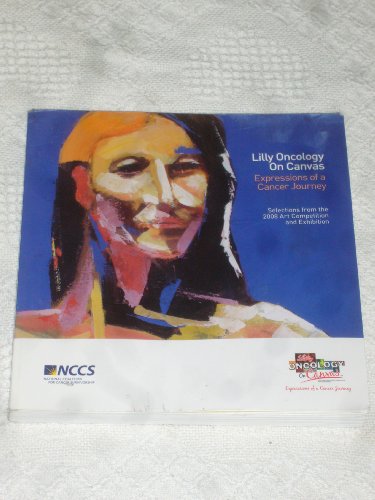 Lilly Oncology On Canvas : Expressions of a Cancer Journey Selections from the 2008 Art Competition and Exhibition [Paperback] Lilly