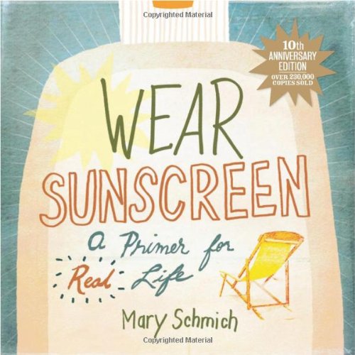 Wear Sunscreen: A Primer for Real Life [Hardcover] Schmich, Mary