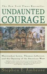 Undaunted Courage: Meriwether Lewis, Thomas Jefferson, and the Opening of the American West by Stephen E Ambrose (1997-06-01) used book depot