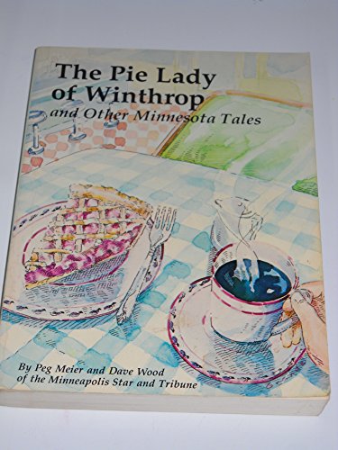 The Pie Lady of Winthrop: And Other Minnesota Tales Meier, Peg and Wood, Dave